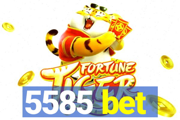 5585 bet